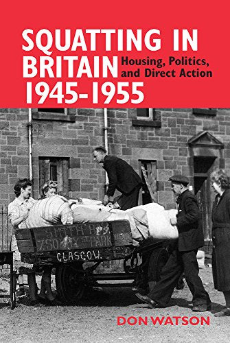 Squatting in Britain 1945-1955 : Housing, Politics and Direct Action