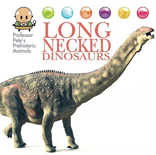Long-Necked Dinosaurs (Professor Pete's Prehistoric Animals)