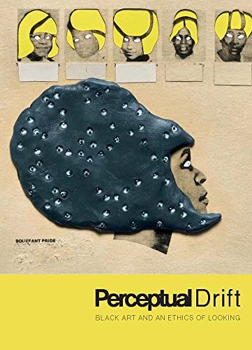 Perceptual Drift: Black Art and an Ethics of Looking