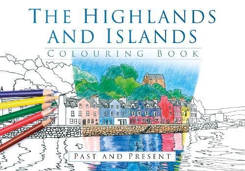 The Highlands and Islands Colouring Book: Past & Present (Past & Present Colouring Books)