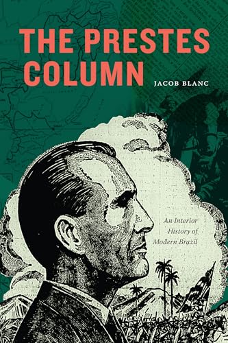 The Prestes Column : An Interior History of Modern Brazil