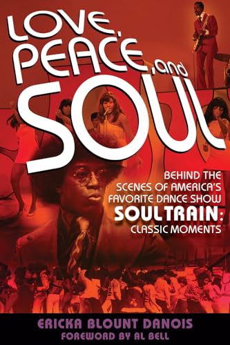 Love, Peace and Soul : Behind the Scenes of America's Favorite Dance Show Soul Train: Classic Moments