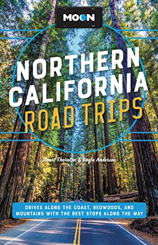 Moon Northern California Road Trip (Second Edition) : Drives along the Coast, Redwoods, and Mountains with the Best Stops along the Way