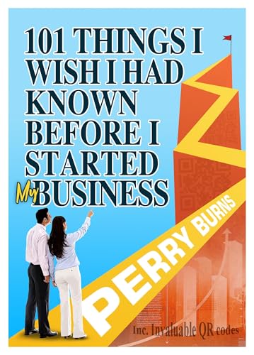101 Things I wish I had Known Before Starting My Business : A First-Aid Kit for Small Businesses