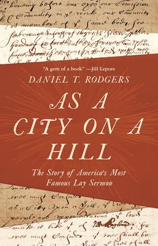 As a City on a Hill: The Story of Americas Most Famous Lay Sermon