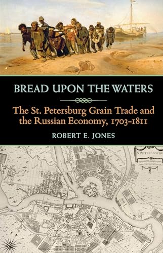 Bread upon the Waters : The St. Petersburg Grain Trade and the Russian Economy, 1703-1811