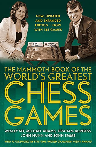 The Mammoth Book of the World's Greatest Chess Games: New, updated and expanded edition – now with 145 games (Mammoth Books)