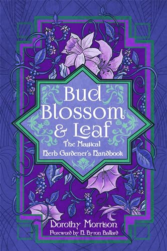 Bud, Blossom, & Leaf : The Magical Herb Gardener's Handbook