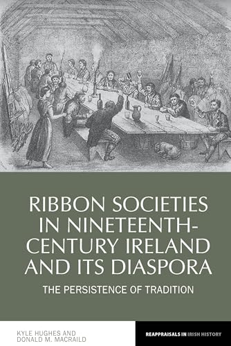Ribbon Societies in Nineteenth-Century Ireland and Its Diaspora : The Persistence of Tradition : 12