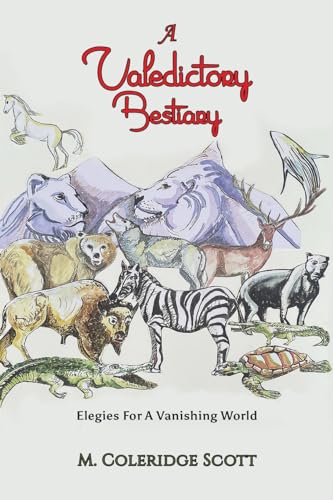 A Valedictory Bestiary : Elegies for a Vanishing World