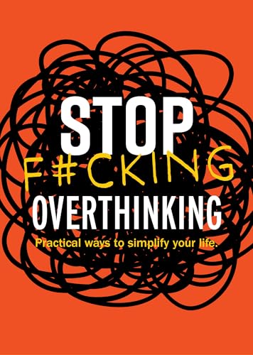 Stop F*cking Overthinking : Practical Ways to Simplify Your Life.
