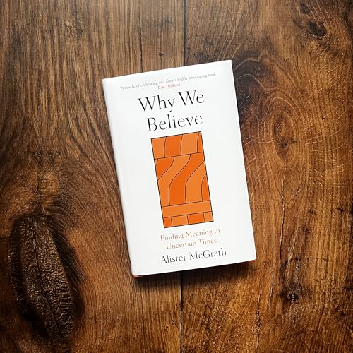 Why We Believe : Finding Meaning in Uncertain Times