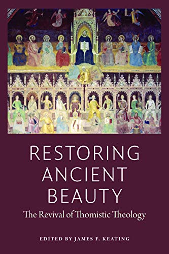 Restoring Ancient Beauty : The Revival of Thomistic Theology