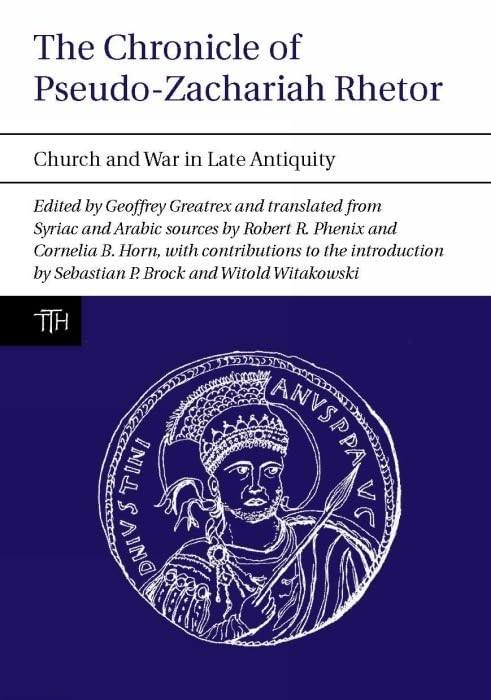 The Chronicle of Pseudo-Zachariah Rhetor : Church and War in Late Antiquity : 55