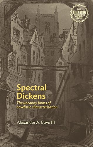 Spectral Dickens : The Uncanny Forms of Novelistic Characterization
