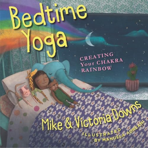 Bedtime Yoga : Creating Your Chakra Rainbow