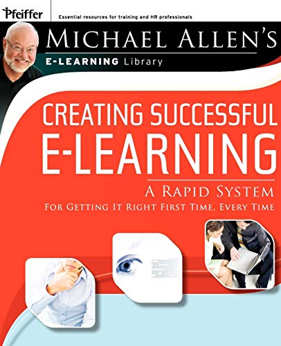 Creating Successful e-Learning: a Rapid System for Getting it Right the First Time
