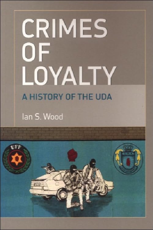 Crimes of Loyalty : A History of the UDA
