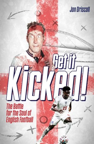 Get it Kicked! : The Battle for the Soul of English Football