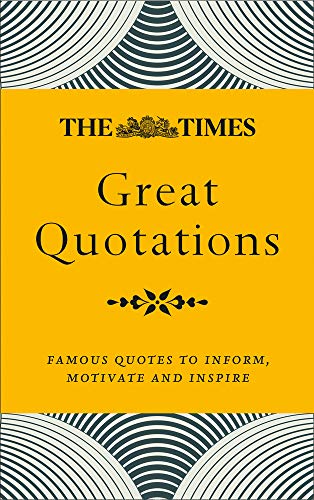 The Times Great Quotations: Famous quotes to inform, motivate and inspire
