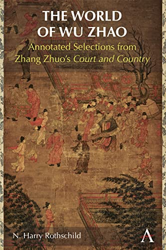 The World of Wu Zhao : Annotated Selections from Zhang Zhuo’s Court and Country