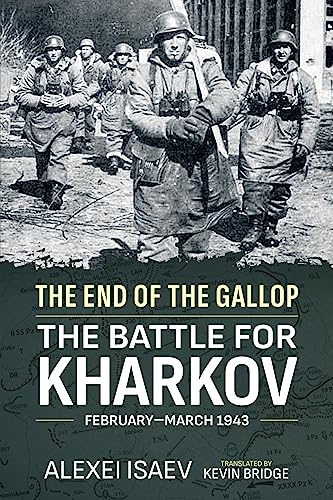 End of the Gallop: The Battle for Kharkov February-March 1943