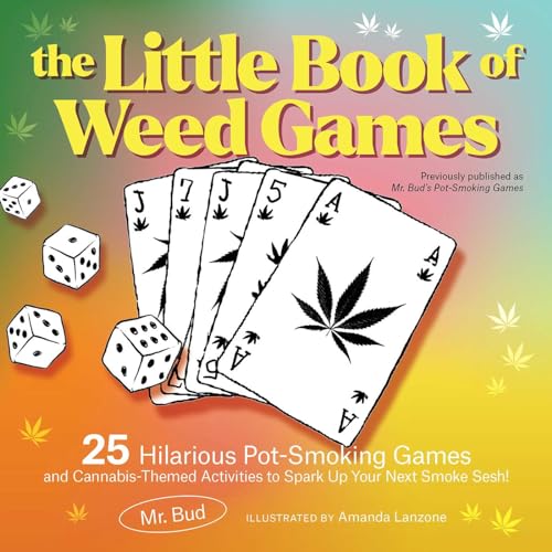 The Little Book of Weed Games : 25 Hilarious Pot-Smoking Games and Cannabis-Themed Activities to Spark Up Your Next Smoke Sesh!