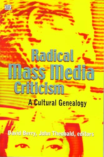 Radical Mass Media Criticism - A Cultural Genealogy