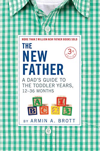 The New Father: A Dad's Guide to The Toddler Years, 12-36 Months (New Father series)
