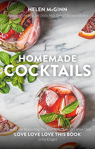 Homemade Cocktails: The essential guide to making great cocktails, infusions, syrups, shrubs and more