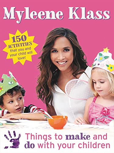 Things to Make and Do With Your Children: 150 Activities That You and Your Child Will Love