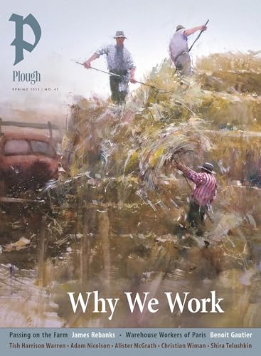 Plough Quarterly No. 43 – Why We Work : UK Edition