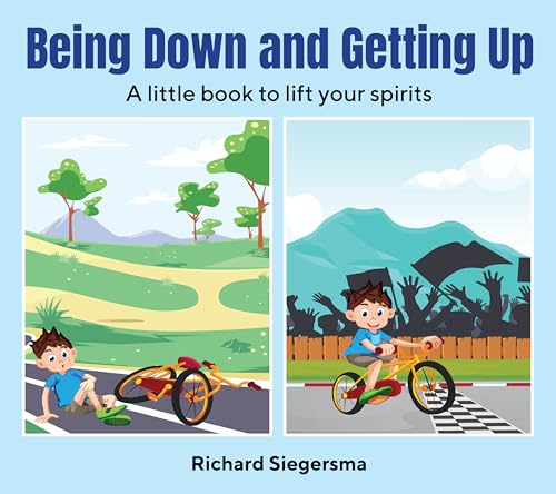 Being Down and Getting Up : A Little Book to Lift Your Spirits