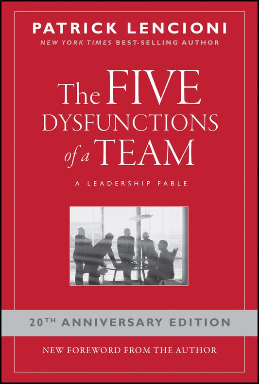 The Five Dysfunctions of a Team: A Leadership Fable (J–B Lencioni Series)