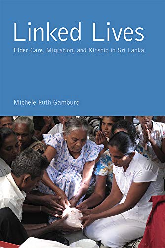 Linked Lives: Elder Care, Migration, and Kinship in Sri Lanka (Global Perspectives on Aging)