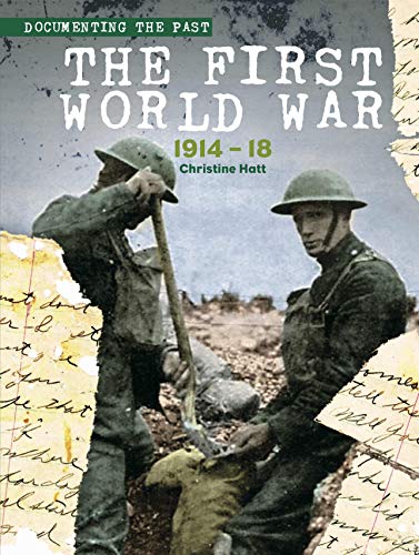 The First World War: 1914-1918 (Documenting the Past): 1914-18
