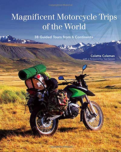 Magnificent Motorcycle Trips of the World: 38 Guided Tours from 6 Continents