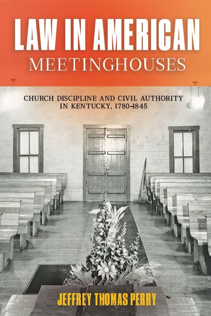 Law in American Meetinghouses: Church Discipline and Civil Authority in Kentucky
