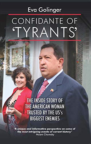 Confidante of Tyrants The Inside Story of the American Woman Trusted by the US' Biggest Enemies