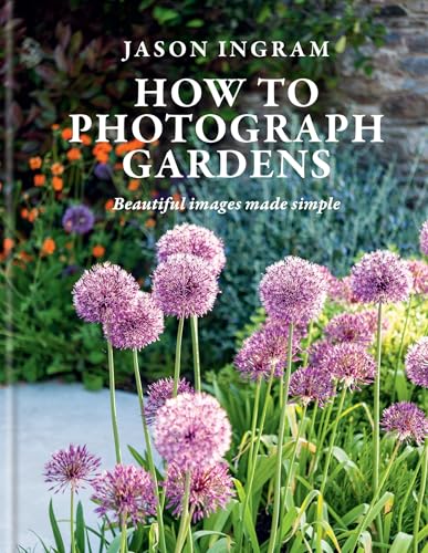How to Photograph Gardens : Beautiful images made simple