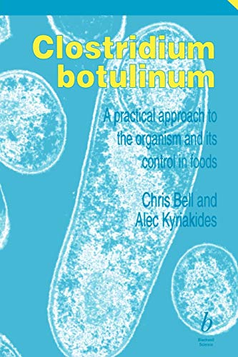 Clostridium Botulinum: A Practical Approach to the Organism and Its Control in Foods