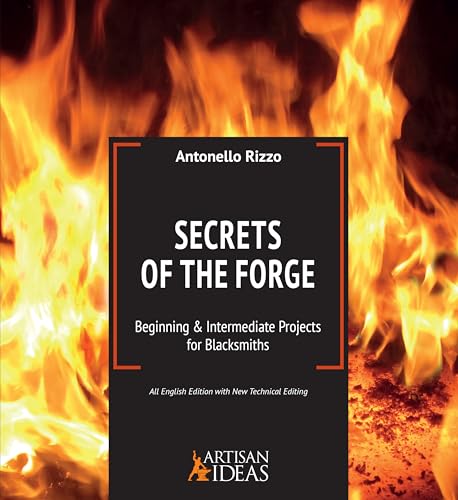 Secrets of the Forge : Beginning and Intermediate Projects for Blacksmiths