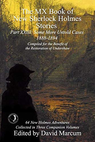 The MX Book of New Sherlock Holmes Stories Some More Untold Cases Part XXIII : 1888-1894