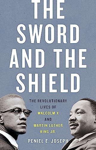 The Sword and the Shield : The Revolutionary Lives of Malcolm X and Martin Luther King Jr.