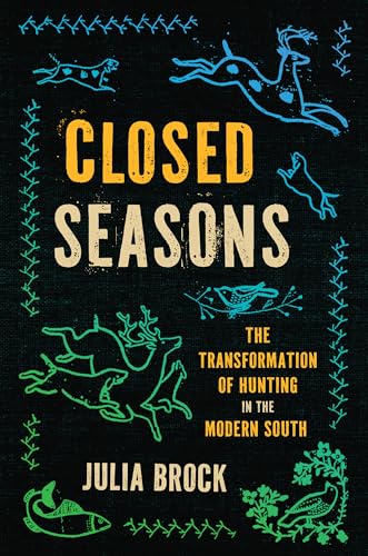 Closed Seasons : The Transformation of Hunting in the Modern South