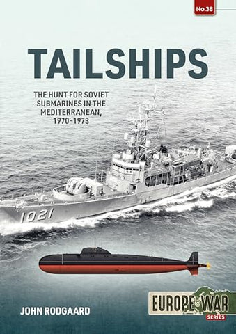 Tailships: Hunting Soviet Submarines in the Mediteranean 1970-1973 (Europe@War)