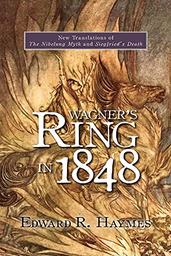 Wagners Ring in 1848: New Translations of The Nibelung Myth and Siegfrieds Death