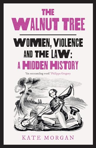 The Walnut Tree : Women, Violence and the Law – a Hidden History