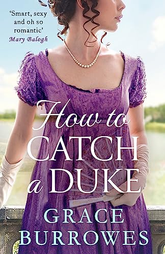 How To Catch A Duke: a smart and sexy Regency romance, perfect for fans of Bridgerton (Rogues to Riches)