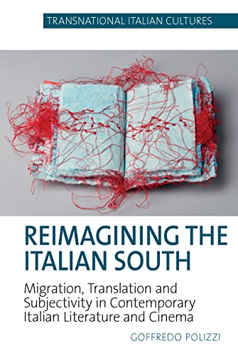 Reimagining the Italian South : Migration, Translation and Subjectivity in Contemporary Italian Literature and Cinema : 6